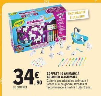 Washima  Washimais  34.€  ,90  LE COFFRET  SUPER EXCLUSIVITÉ SET E.LECLERC  COFFRET 10 ANIMAUX À COLORIER WASHIMALS Colorie tes adorables animaux ! Grâce à la baignoire, lave-les et recommence à l'inf