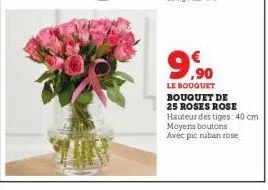 9,⁹⁰  le bouquet bouquet de 25 roses rose  hauteur des tiges: 40 cm  moyens boutons avec pic ruban rose 