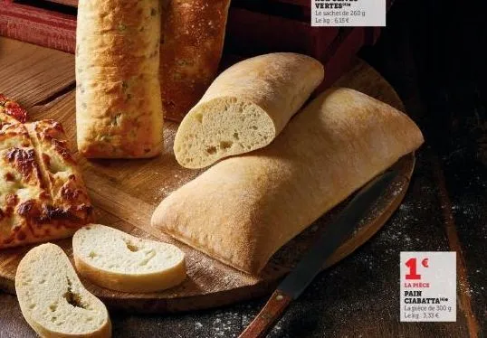 1€  la piece pain ciabatta lace de 300 g lekg 3,33 € 