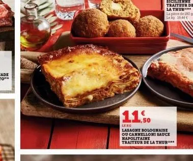 la pièce de 180 g le lig 19.44 €  1,50  leng  lasagne bolognaise ou cannelloni sauce napolitaine traiteur de la thur 