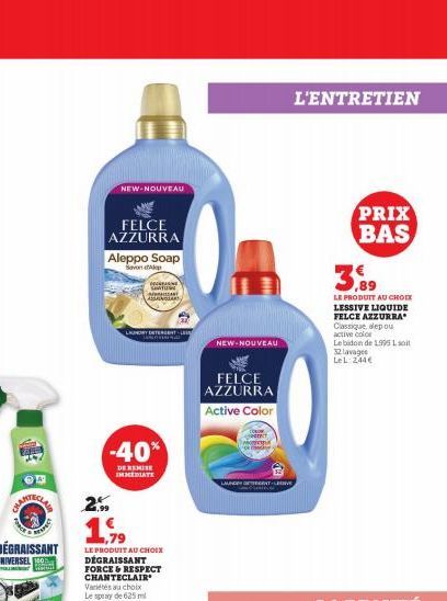 PACE  PEAPECT  NEW-NOUVEAU  FELCE AZZURRA Aleppo Soap  Savon Alep  DAN CANTUM  LAUNDRY DETERGENT-LE  -40%  DE REMISE IMMEDIATE  MAT ASSANOLAR  25  1.99  LE PRODUIT AU CHOIX DÉGRAISSANT FORCE & RESPECT