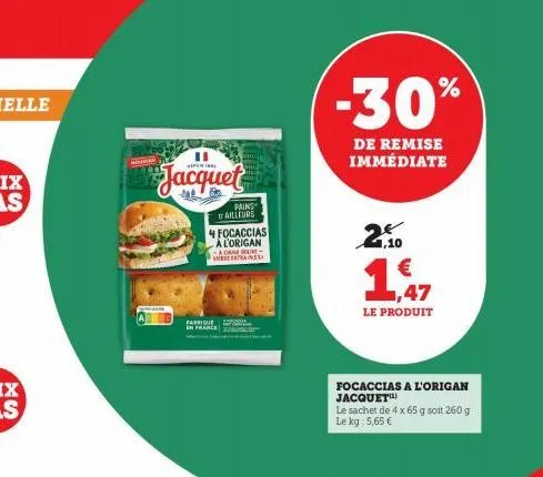 wonin  jacquet  pains ailleurs  4 focaccias alorigan adre dol-bertrans  fadique p france  -30%  de remise immédiate  1  le produit  focaccias a l'origan jacquet  le sachet de 4 x 65 g soit 260 g le kg