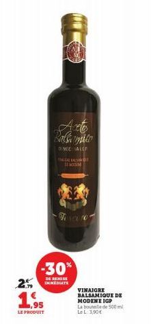 25  19  LE PRODUIT  -30%  DE REMISE IMMEDIATE  Aceto Balcamito  DEMOC ALG  THAKAL SA  Tisce ro  VINAIGRE BALSAMIQUE DE MODENE IGP  La bouteille de 500 ml Le L 3,90€ 