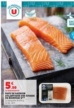 PRODUITS  LES  ,50  LA BARGUETTE  UUUUUU T  PAVE DE SAUMON  ATLANTIQUE DES FJORDS  DE NORVEGE U  La barquette de 250 g  Le by 22€  COLATE  