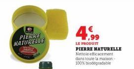 PIERRE NATURELLE  4,99  €  LE PRODUIT PIERRE NATURELLE Nettoie efficacement dans toute la maison-100% biodegradable 
