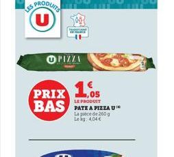 SPRODUITS U  TRADOR  O PIZZA  PRIX 105  LE PRODUIT  BAS PATE A PIZZA U  La piece de 260 g Lekg: 4,04 €  