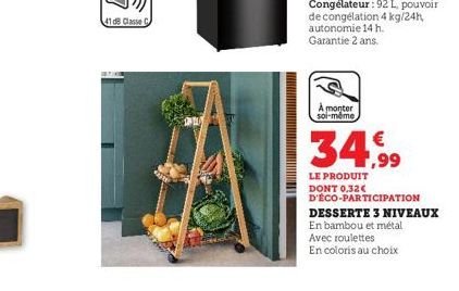 41d8 Classe C  S  A monter soi-même,  de congélation 4 kg/24h autonomie 14 h. Garantie 2 ans.  Avec roulettes  En coloris au choix  34,99  LE PRODUIT  DONT 0.32€ D'ÉCO-PARTICIPATION DESSERTE 3 NIVEAUX