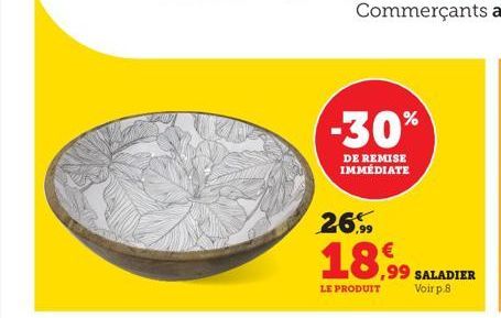 -30%  DE REMISE IMMEDIATE  26.  18.99  LE PRODUIT  ,99 SALADIER Voir p.8 