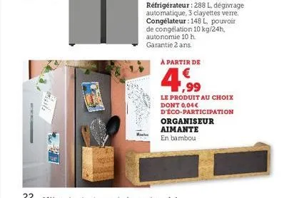 m  réfrigérateur : 288 l, dégivrage automatique, 3 clayettes verre. congélateur: 148 l, pouvoir de congélation 10 kg/24h, autonomie 10 h garantie 2 ans.  à partir de  4,99  le produit au choix dont 0,