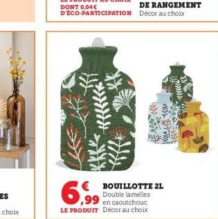 BOUILLOTTE 2L  ,99  Double lamelles en caoutchouc  LE PRODUIT Décor au choix  w  23** 