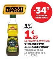 PRODUIT PARTENAIRE  OFFRE SARONNE  ORICE  PUGET  1.50  1,25  LE PRODUIT AU CHOIX VINAIGRETTE BIPHASEE PUGET Variétés au choix La bouteille de 33 cl Le L: 3,79 €  -34%  DE REMISE IMMEDIATE 