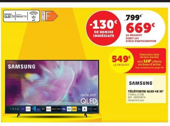 samsung qled tv smart tv  samsung  wifi  konfere  g->  f  799  -130 669  le produit dont 12€ d'éco-participation  pms 5.  de remise immédiate  q67a 2021  qled  549€  le produit  déduction faite du bon