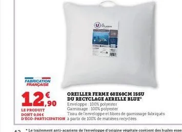fabrication française  12,90  le produit dont 0,06€  d'éco-participation à partir de 100% de matières recyclées  oreiller ferme 60x60cm issu du recyclage aerelle blue enveloppe: 100% polyester gamissa