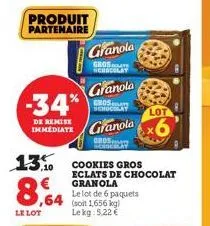 produit partenaire  -34%  de remise immédiate  8,4  le lot  13.10 cookies gros  granola  gros  ,64 (soit 1656 kg le kg 5,22 €  granola  gros  schocollay lot granola  gros wonderlay  eclats de chocolat