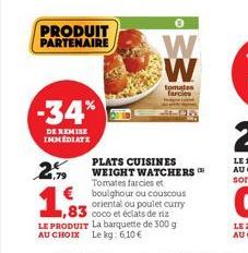 PRODUIT PARTENAIRE  -34%  DE REMISE IMMEDIATE  1,79  0  W W  PLATS CUISINES WEIGHT WATCHERS Tomates farcies et boulghour ou couscous oriental ou poulet curry coco et éclats de riz LE PRODUIT La barque