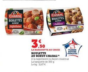 CHARAL BOULETTES AU BOU Napolitaine  META MCELLDE  AXA  CHARAL  BOULETTES  AUBEU Colous  ,50  LA BARQUETTE AU CHOIX BOULETTE  AU BOEUF CHARAL  REKOD  A la napolitaine ou façon couscous La barquette de