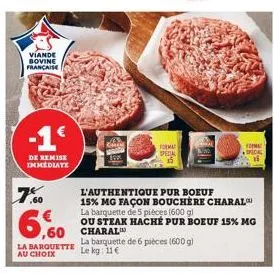 viande bovine francaise  -1€  de remise immediate  7.0  6,60  la barquette au choix  ,60 charal  format special  l'authentique pur boeuf  15% mg façon bouchere charal la barquette de 5 pièces (600 g) 