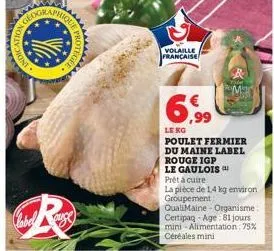 dicadon  13.  ue prote  r  gee  auge  volaille  française  6,99  le kg  poulet fermier du maine label  rouge igp  le gaulois  prêt à cuire  la pièce de 1,4 kg environ groupement qualimaine - organisme