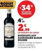 haussmann  aus  -34%  de remise immediate  4.55  21.99  le produit au choix bordeaux aop haussmann baron  eugene  supérieur rouge ou blanc sec  ou blanc moelleux  la bouteille de 75 cl 