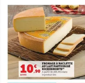 leng  ,90  fromage à raclette au lait pasteurisé richesmonts  a partir de 26% mg dans le produit fini  