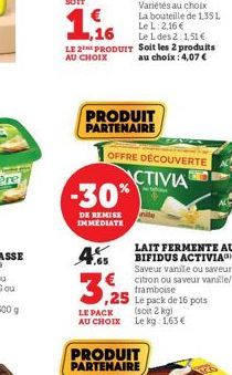 PRODUIT PARTENAIRE  OFFRE DÉCOUVERTE  ACTIVIA  -30%  DE REMISE IMMEDIATE  4.65  LAIT FERMENTE AU BIFIDUS ACTIVIA Saveur vanile ou saveur  € citron ou saveur vanille/  framboise  3,25  LE PACK  AU CHOI