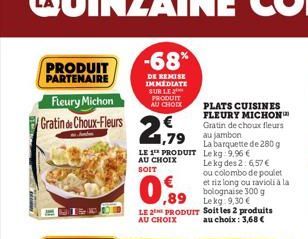 PRODUIT  PARTENAIRE  Fleury Michon  Gratin Choux-Fleurs 2,79  hunden  -68%  DE REMISE IMMEDIATE SUR LE PRODUIT AU CHOIX  LE 1 PRODUIT AU CHOIX SOIT  ,89  LE 2 PRODUIT  AU CHOIX  PLATS CUISINES FLEURY 