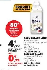 -80%  de remise immediate sur le produit au chock  4.99  le 1 produit au choix soit  produit partenaire  lenor  50  0.99  le flacon de 11 doses (soit 154 g) lekg: 32,40 €  le 2 produit soit les 2 prod