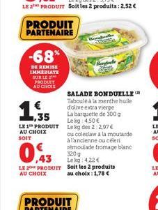 PRODUIT PARTENAIRE  -68%  DE REMISE IMMEDIATE SUR LE PRODUIT AU CHOIX  1.35  LE 1 PRODUIT  AU CHOIX SOIT  0,43  LE 2 PRODUIT  AU CHOIX  SALADE BONDUELLE  Taboulé à la menthe huile d'olive extra vierge