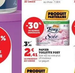 -30%  de remise immediate  1,41  le produit x9 rouleaux au choix le paquet  € papier toilette foxy soie x12 ou soie plus  produit partenaire  foxy soie  120 