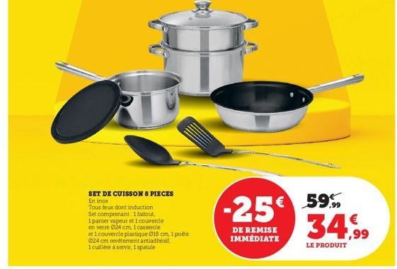 SET DE CUISSON 8 PIECES  En inox  Tous feux dont induction  Set comprenant: 1 faitout,  1 panier vapeur et 1 couvercle  en verre 024 cm, 1 casserole  et 1 couvercle plastique 018 cm, 1 poéle  024 cm r