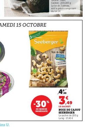 www  Seeberger  -30%  DE REMISE IMMEDIATE  Noix de cajou  4  35  LE SACHET NOIX DE CAJOU SEEBERGER Le sachet de 200g Lekg: 17,45 € 