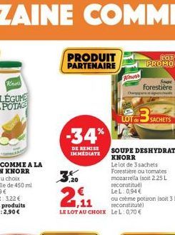 Know LÉGUME POTAGO  PRODUIT PARTENAIRE  -34%  DE REMISE IMMEDIATE  Kinon  2,11  €  LE LOT AU CHOIX LeL: 0,70 €  C  LOT  PROMO  Soupe forestière  Le lot de 3 sachets  Forestière ou tomates mozarrella (