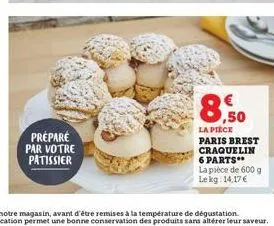 prépare par votre patissier  8,50  la pièce paris brest craquelin 6 parts** la pièce de 600 g lekg: 14,17 € 