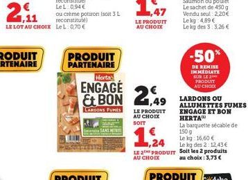 2,11  €  LE LOT AU CHOIX LeL: 0,70 €  ou crème potiron (soit 3 L reconstitute)  PRODUIT PARTENAIRE  Herta  ENGAGÉ & BON 2,49  LARDONS FUMES  LE PRODUIT AU CHOIX SOIT  LARDONS OU ALLUMETTES FUMES ENGAG