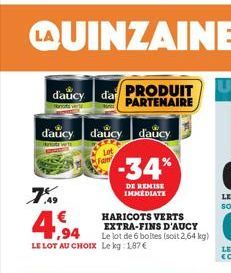 daucy da PRODUIT  PARTENAIRE  daucy daucy daucy  -34%  DE REMISE IMMEDIATE  7%9  HARICOTS VERTS EXTRA-FINS D'AUCY Le lot de 6 boltes (soit 2,64 kg) LE LOT AU CHOIX Le kg 1,87 €  4,94 