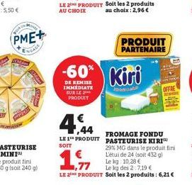 PME+  ENGAGE  MOND  €  ,44  LE 1 PRODUIT  SOIT  PRODUIT PARTENAIRE  -60% Kiri  DE REMISE IMMEDIATE SUR LE PRODUIT  FROMAGE FONDU PASTEURISE KIRI 29% MG dans le produit fir L'étui de 24 (soit 432 gl Le