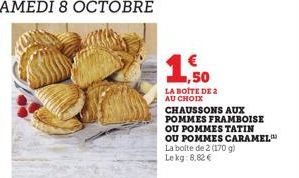 ,50  LA BOITE DE 2 AU CHOIX CHAUSSONS AUX POMMES FRAMBOISE  OU POMMES TATIN OU POMMES CARAMEL La boite de 2 (170 g) Lekg:8.82€ 