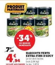 produit partenaire  dancy d'aucy daucy  daucy daucy d'aucy  7%9  -34%  de remise immediate  haricots verts extra-fins d'aucy le lot de 6 boltes (soit 2,64 kg)  € 1,94  le lot au choix le kg: 1,87 € 