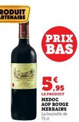 PRIX BAS  5,95  LE PRODUIT MEDOC AOP ROUGE MERRAINS La bouteille de 75 cl 