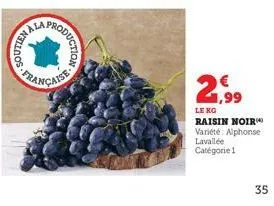 my franc  roduction  2,99  le kg  raisin noir variété: alphonse  lavallée catégorie 1  35 
