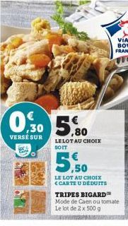 0.30 5.80  VERSÉ SUR  LELOT AU CHOIX SOIT  ,50  LE LOT AU CHOIX <CARTE U DEDUITS  TRIPES BIGARD  Mode de Caen ou tomate  Le lot de 2 x 500 g  