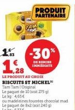 1% -30%  DE REMISE IMMEDIATE  1,28  LE PRODUIT AU CHOIX  BISCUITS ST MICHEL  Tam Tam l'Onginal  Le paquet de 10 (soit 275 g) Le kg: 4.65€  PRODUIT  PARTENAIRE 