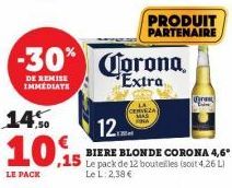 14%  7,50  10.15  LE PACK  -30% Corona  DE REMISE IMMEDIATE  Extra  CERVEZA  PRODUIT PARTENAIRE  12  BIERE BLONDE CORONA 4,6* Le pack de 12 bouteilles (soit 4,26 L) Le L: 2,38 €  ra 