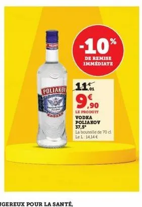 pruim  poliakot  -10%  de remise immédiate  11%  9,90  le produit  vodka poliakov 37,5* la bouteille de 70 c le 114,14 € 