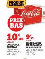 produit partenaire  coca-cola  prix bas  10.40  le pack coca cola regular le pack de 20 boites (soit 6,6 11 lel: 158€  ,95  le face existe aussi en coca cola sans sucres le pack de 20 boltes (soit 6,6