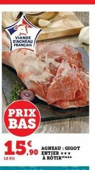 viande d'agneau français  prix bas  15,90  leng  agneau : gigot  ,90 entier *** à rotir... 