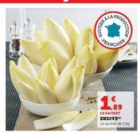 HI NELLOR  PRODUCTION astv  | €  ,89  LE SACHET ENDIVE Le sachet de 1 kg 