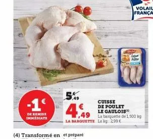 -1€  de remise immédiate  5.49  gan fü  | €  cuisse de poulet  le gaulois™  1,49  la barquette de 1,500 kg la barquette le kg: 2,99 € 