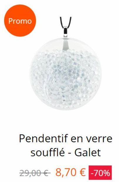 Promo  V  Pendentif en verre soufflé - Galet  29,00€ 8,70 € -70%  