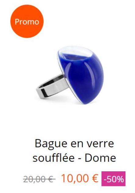 Promo  Bague en verre soufflée - Dome  20,00€ 10,00 € -50%  